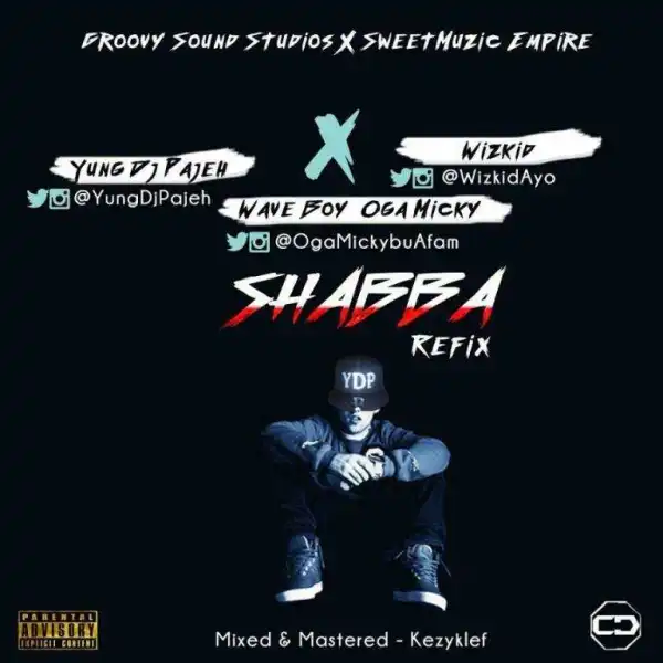 Yung Dj Pajeh - Shabba (Remix) (ft. Wizkid & Oga Micky)